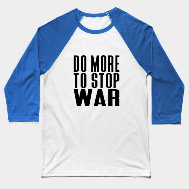 Do More To Stop War! Dark Text Baseball T-Shirt by Kylie Paul